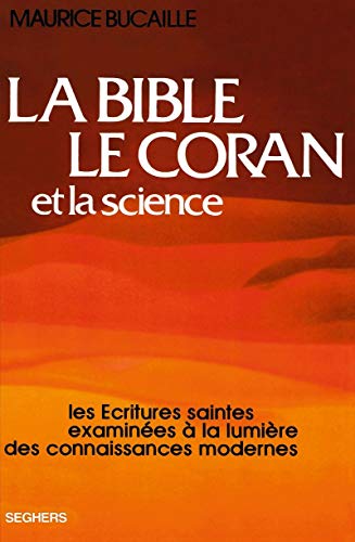La Bible, le Coran et la Science : Les Écritures Saintes examinées à la lumière des connaissances modernes von ROBERT LAFFONT