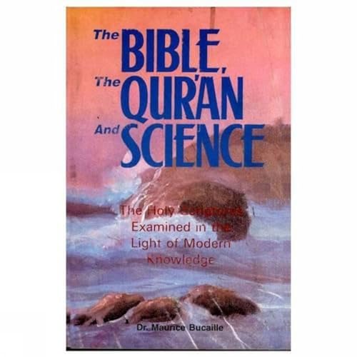 The Bible, the Qur'an and Science: The Holy Scripture Examined in the Light of Modern Knowledge von Kitab Bhavan,India