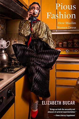 Pious Fashion: How Muslim Women Dress von Harvard University Press