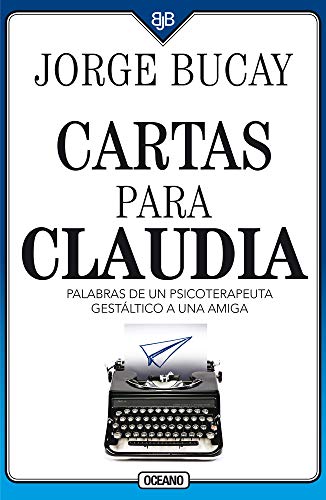 Cartas para Claudia/ Letters for Claudia: Palabras de un psicoterapeuta gestáltico a una amiga/ Words from a Gestatic Psychotherapist to a Friend von Oceano