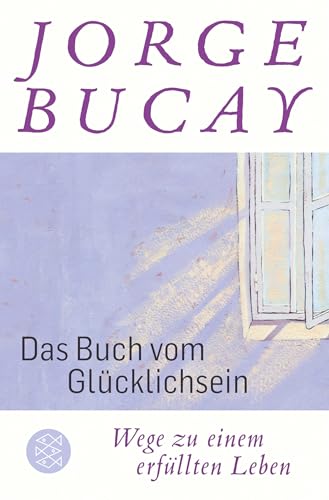 Das Buch vom Glücklichsein: Wege zu einem erfüllten Leben