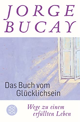 Das Buch vom Glücklichsein: Wege zu einem erfüllten Leben