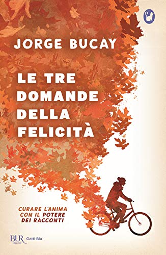 Le tre domande della felicità. Curare l'anima con il potere dei racconti (BUR Gatti blu)