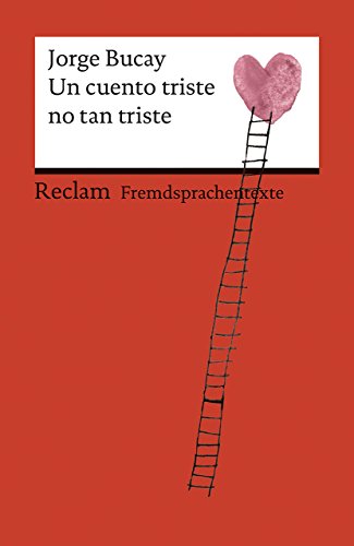 Un cuento triste no tan triste. Spanischer Text mit deutschen Worterklärungen. B1 (GER): Bucay, Jorge – Originalversion mit Erläuterungen – 19935 (Reclams Universal-Bibliothek)