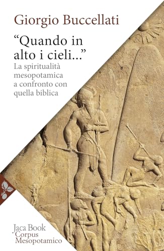 «Quando in alto i cieli...». La spiritualità mesopotamica a confronto con quella biblica (Storia) von Jaca Book