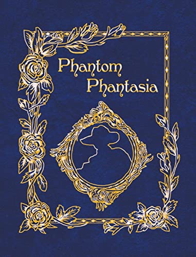 Phantom Phantasia: Poetry for the Phantom of the Opera Phan Phantom Phantasia: Poetry for the Phantom of the Opera Phan