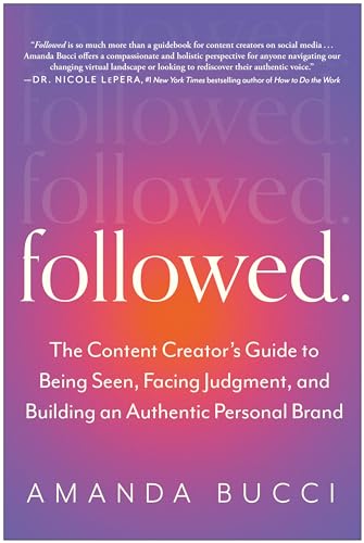 Followed: The Content Creator's Guide to Being Seen, Facing Judgment, and Building an Authentic Personal Brand