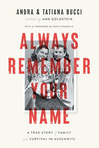 Always Remember Your Name: A True Story of Family and Survival in Auschwitz; Heartbreaking and utterly upli fting Heather Morris, author of The Tattooist of Auschwitz
