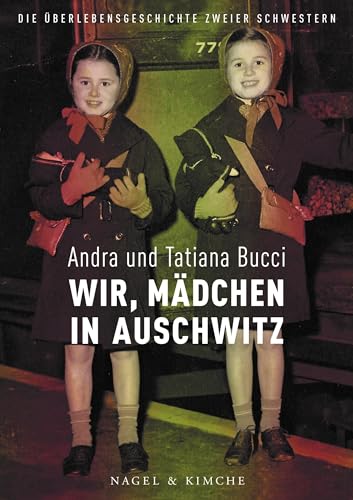Wir, Mädchen in Auschwitz: Die Überlebensgeschichte zweier Schwestern von Nagel & Kimche