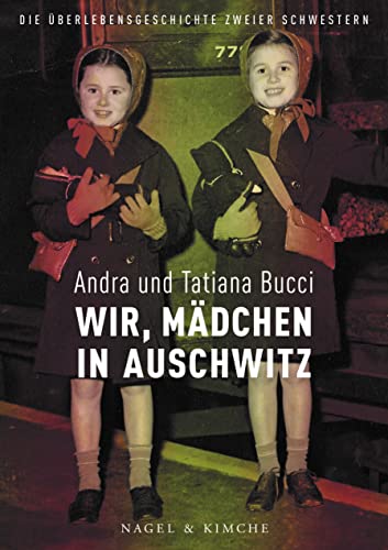 Wir, Mädchen in Auschwitz: Die Überlebensgeschichte zweier Schwestern von Nagel & Kimche