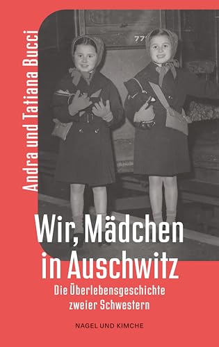 Wir, Mädchen in Auschwitz: Eine starkes und hochaktuelles Memoir in Zeiten des Rechtsrutsches in Europa von Nagel & Kimche