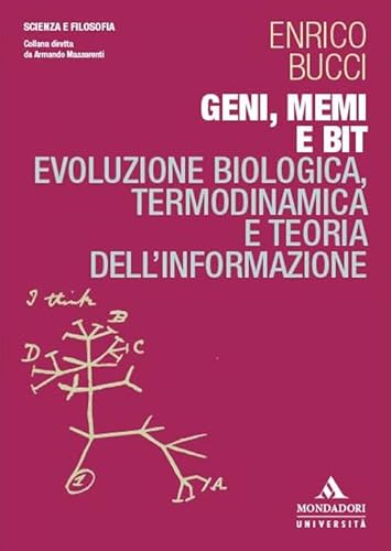 Geni, memi e bit. Evoluzione biologica, termodinamica e teoria dell’informazione (Scienza e filosofia) von Mondadori Università