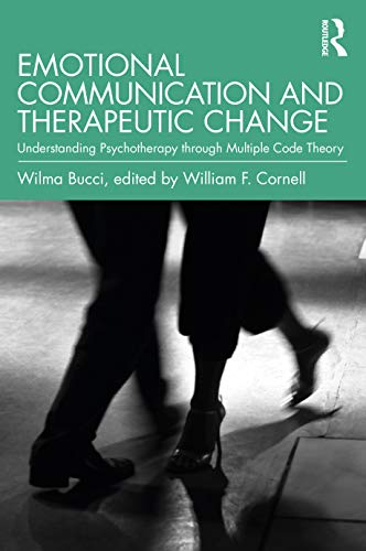 Emotional Communication and Therapeutic Change: Understanding Psychotherapy Through Multiple Code Theory (Relational Perspectives Book) von Routledge