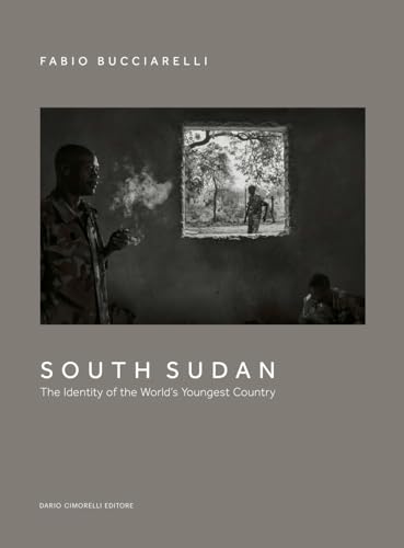 South Sudan. The identity of the world’s youngest country. Ediz. illustrata South Sudan. The identity of the world’s youngest country. Ediz. illustrata