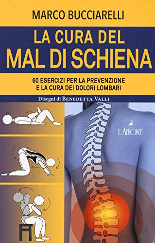 La cura del mal di schiena. 60 esercizi per la prevenzione e la cura dei dolori lombari (Vivere bene)