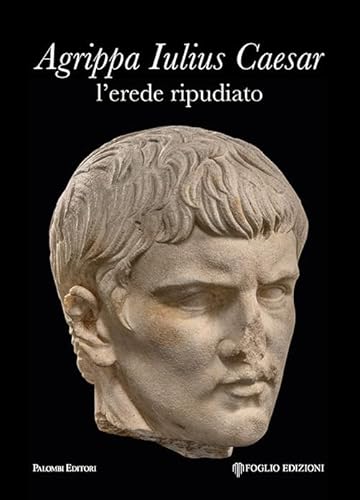 Agrippa Iulius Caesar l'erede ripudiato von Palombi Editori