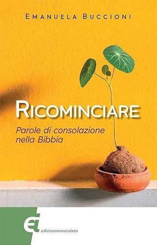 Ricominciare. Parole di consolazione nella Bibbia von Edizioni Immacolata