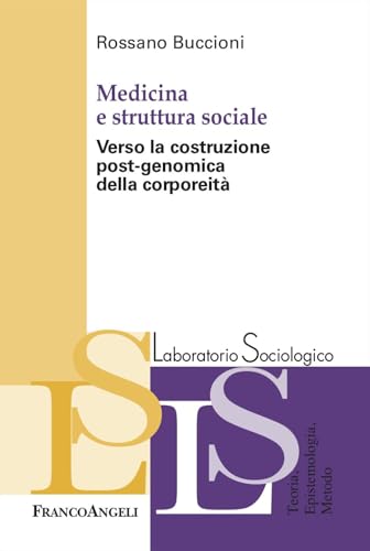 Medicina e struttura sociale. Verso la costruzione post-genomica della corporeità (Laboratorio sociologico) von Franco Angeli