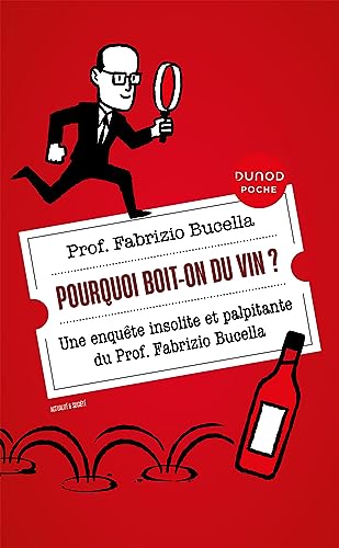 Pourquoi boit-on du vin ?: Une enquête insolite et palpitante du Prof. Fabrizio Bucella von DUNOD