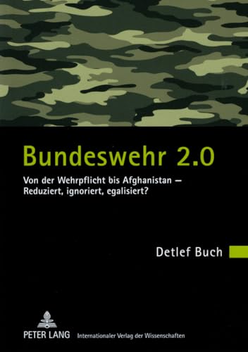 Bundeswehr 2.0: Von der Wehrpflicht bis Afghanistan – Reduziert, ignoriert, egalisiert? von Lang, Peter GmbH