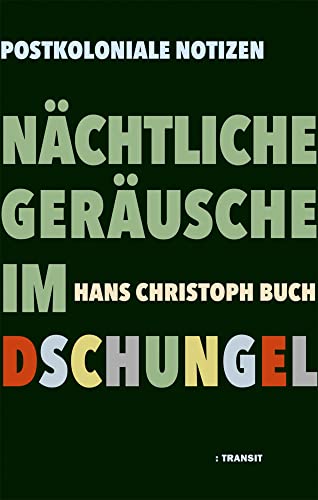Nächtliche Geräusche im Dschungel: Postkoloniale Notizen Nächtliche Geräusche im Dschungel: Postkoloniale Notizen von Transit Buchverlag GmbH
