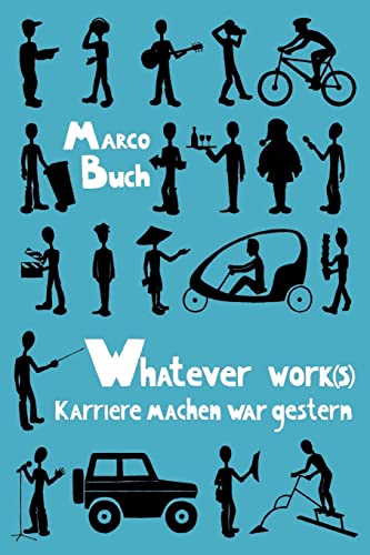 Whatever work(s): Karriere machen war gestern