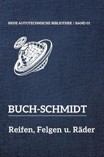 Neue Autotechnische Bibliothek / Reifen, Felgen und Räder: Reifen, Felgen und Räder / Reprint der 3. völlig neubearbeiteten Auflage von 1929 Mit 88 Textabbildungen und 18 Tafeln