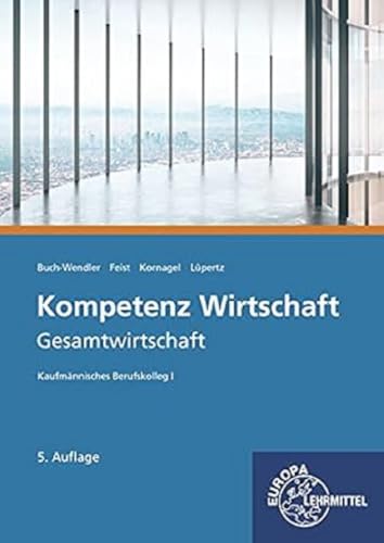 Kompetenz Wirtschaft - Gesamtwirtschaft: Kaufmännisches Berufskolleg I Kaufmännisches Berufskolleg Wirtschaftsinformatik 1