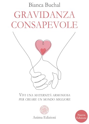 Gravidanza consapevole. Vivi una maternità armoniosa per creare un mondo migliore (Saggi per l'anima) von Anima Edizioni
