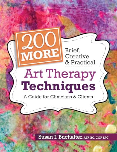 200 More Brief, Creative & Practical Art Therapy Techniques: A Guide for Clinicians & Clients von Pesi Publishing & Media