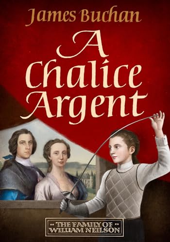 A Chalice Argent: A swashbuckling, epic tale of adventure: Volume 2 in The Story of William Neilson von Mountain Leopard Press