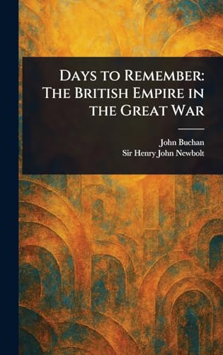 Days to Remember: The British Empire in the Great War Days to Remember: The British Empire in the Great War von Anson Street Press