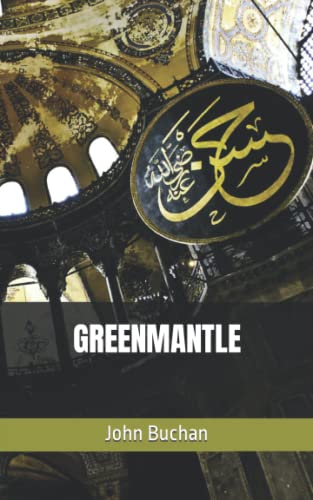 GREENMANTLE: A classic mystery thriller spy story (Annotated)