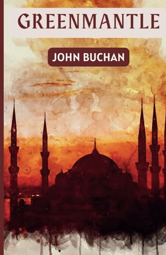 Greenmantle: A 1916 Classic Espionage Novel Greenmantle: A 1916 Classic Espionage Novel von Independently published