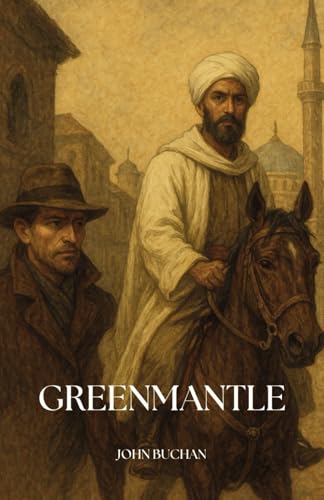 Greenmantle: A Classic Spy Novel featuring Richard Hannay Greenmantle: A Classic Spy Novel featuring Richard Hannay von Independently published