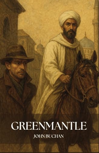 Greenmantle: A Classic Spy Novel featuring Richard Hannay Greenmantle: A Classic Spy Novel featuring Richard Hannay von Independently published