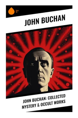 John Buchan: Collected Mystery & Occult Works von Sharp Ink