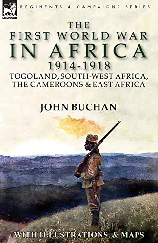 The First World War in Africa 1914-1918: Togoland, South-West Africa, the Cameroons & East Africa