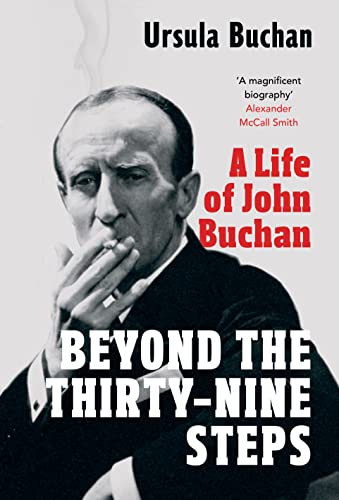 Beyond the Thirty-Nine Steps: A Life of John Buchan