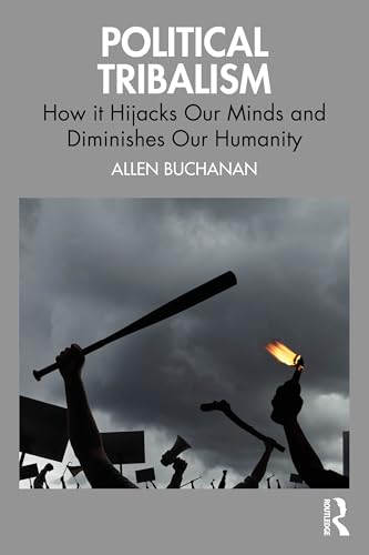 Political Tribalism: How It Hijacks Our Minds and Diminishes Our Humanity von Routledge