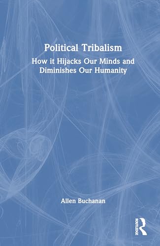 Political Tribalism: How It Hijacks Our Minds and Diminishes Our Humanity von Routledge