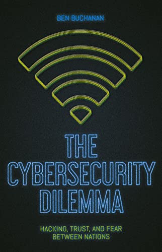 The Cybersecurity Dilemma: Network Intrusions, Trust and Fear in the International System von C Hurst & Co Publishers Ltd