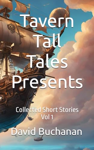 Tavern Tall Tales Presents: Collected Short Stories Vol 1 von Independently published