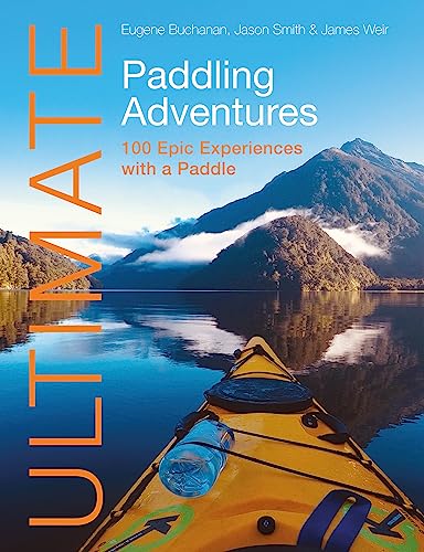 Ultimate Paddling Adventures: 100 Epic Experiences With a Paddle (Ultimate Adventures) von Fernhurst Books Limited
