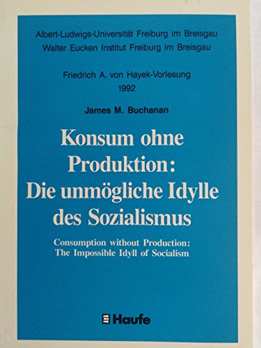 Konsum ohne Produktion: (von Hayek-Vorlesung 1992): Albert-Ludwigs-Universität u. Walter Eucken Institut Freiburg i. Br. Dtsch.-Engl.