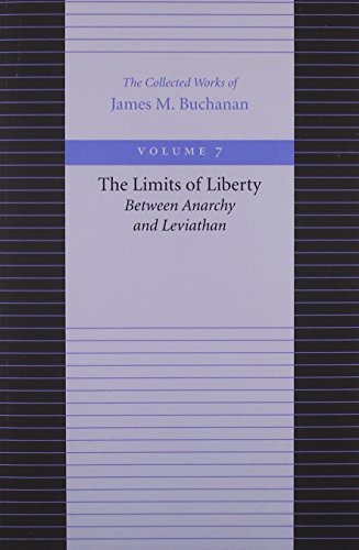 Limits of Liberty -- Between Anarchy & Leviathan: Between Anarchy and Leviathan (Collected Works of James M. Buchanan)