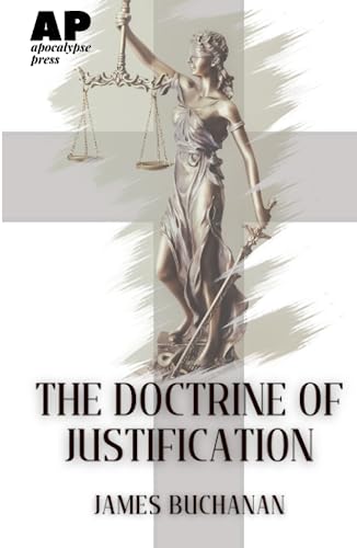 The Doctrine of Justification: an outline of its history in the church, and of its exposition from Scripture. With special reference to recent attacks on the theology of the reformation.