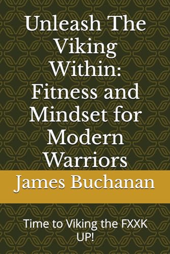 Unleash The Viking Within: Fitness and Mindset for Modern Warriors: Time to Viking the FXXK UP!