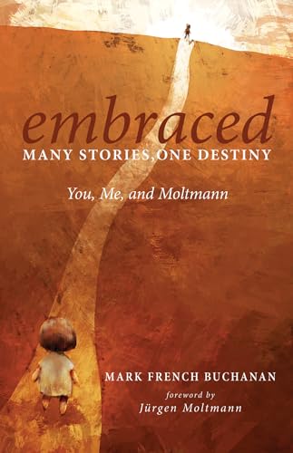 Embraced: Many Stories, One Destiny: You, Me, and Moltmann von Wipf & Stock Publishers