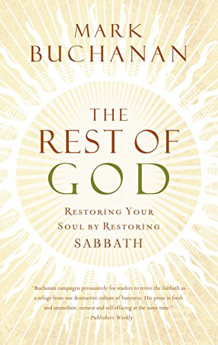 The Rest of God: Restoring Your Soul by Restoring Sabbath